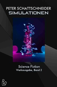 Enlarge image Cover: SIMULATIONEN - SCIENCE FICTION - WERKAUSGABE, BAND 2 - epubli