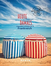 Abbildung von: KUNTH Bildband Heute so schön wie damals, Legendäre Urlaubsorte in Frankreich - Kunth Verlag