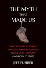 Cover: The Myth That Made Us - MIT Press