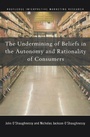 Cover: The Undermining of Beliefs in the Autonomy and Rationality of Consumers - Routledge