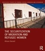 Cover: The Securitization of Migration and Refugee Women - Routledge