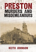 Cover: Preston Murders and Misdemeanours - Amberley Publishing