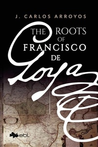 Abbildung von: The Roots of Francisco de Goya - EBL Books