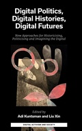 Cover: Digital Politics, Digital Histories, Digital Futures - Emerald Publishing Limited