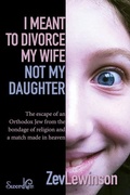 Cover: I Meant to Divorce My Wife Not My Daughter - Sword Pen Publishers