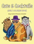 Cover: Cats & Cocktails Adult Coloring Book with Easy Cocktail Recipes Included - Food Is Love LLC