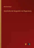 Cover: Geschichte der Burggrafen von Regensburg - Outlook Verlag