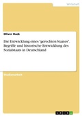 Cover: Die Entwicklung eines "gerechten Staates". Begriffe und historische Entwicklung des Sozialstaats in Deutschland - GRIN Verlag