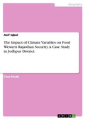 Cover: The Impact of Climate Variables on Food Western Rajasthan Security. A Case Study in Jodhpur District - GRIN Verlag