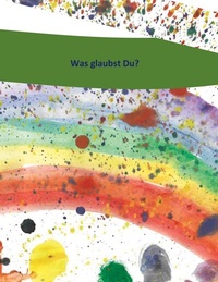 Enlarge image Cover: Was glaubst du? - BoD - Books on Demand