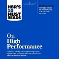Cover: Hbr's 10 Must Reads on High Performance (with Bonus Article the Right Way to Form New Habits an Interview with James Clear) - Ascent Audio