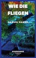 Cover: Wie die Fliegen - Diaphanes