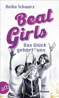 Cover: Beat Girls - Das Gl&uuml;ck geh&ouml;rt uns - Aufbau Taschenbuch