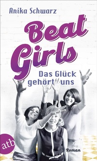 Abbildung von: Beat Girls - Das Glück gehört uns - Aufbau Taschenbuch