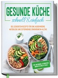 Cover: Gesunde K&uuml;che - schnell & einfach: Die leckersten Rezepte f&uuml;r eine gesunde und zeitsparende Ern&auml;hrung im Alltag - Edition Dreiblatt