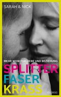 Cover: splitterfaserkrass. Mehr Wow f&uuml;r Liebe und Beziehung. Der Beziehungsratgeber zum Podcast "beziehungsweise unverbl&uuml;mt": Verschiedene Beziehungsmodelle und der Mut zur Beziehung nach dem Fremdgehen. - Goldegg Verlag GmbH