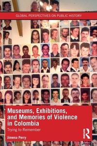 Abbildung von: Museums, Exhibitions, and Memories of Violence in Colombia - Routledge