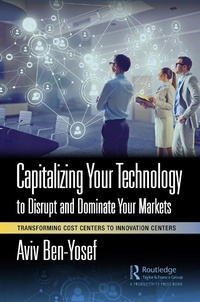 Abbildung von: Capitalizing Your Technology to Disrupt and Dominate Your Markets - Productivity Press