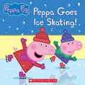 Cover: Peppa Pig: Peppa Goes Ice Skating! - Scholastic US