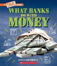 Enlarge image Cover: What Banks Do with Money: Loans, Interest Rates, Investments... and Much More! (a True Book: Money) - ProQuest LLC