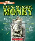 Cover: Making and Saving Money: Jobs, Taxes, Inflation... and Much More! (a True Book: Money) - ProQuest LLC