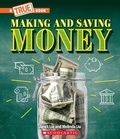 Cover: Making and Saving Money: Jobs, Taxes, Inflation... and Much More! (a True Book: Money) - ProQuest LLC