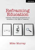 Cover: Reframing Education: Radically rethinking perspectives on education in the light of research - John Catt