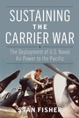 Cover: Sustaining the Carrier War - Naval Institute Press