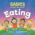 Cover: Babies Around the World Eating - Sourcebooks, Inc