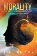 Cover: Morality - Nature's Crowning Achievement - AuthorHouse UK