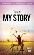 Cover: This Is My Story: A True Story Abuse, Forgiveness & God's Love - Tarnya Coley