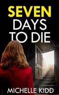 Cover: SEVEN DAYS TO DIE an absolutely gripping crime thriller with a massive twist - Joffe Books Ltd