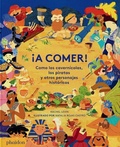Cover: !A Comer! Como Los Cavernicolas, Los Piratas Y Otros Personajes Historicos (Spanish Edition) - Phaidon Press