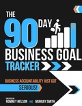 Cover: The 90 Day Business Goal Tracker Business Accountability Just Got Serious! - The Life Graduate