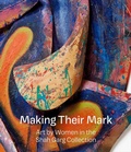Cover: Making Their Mark: Art by Women in the Shah Garg Collection - Gregory R Miller & Company