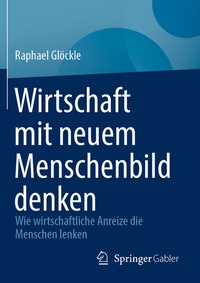 Abbildung von: Wirtschaft mit neuem Menschenbild denken - Springer Gabler