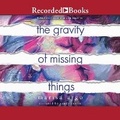 Cover: The Gravity of Missing Things - Recorded Books, Inc.