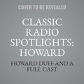 Cover: Classic Radio Spotlights: Howard Duff, Vol 1 - BLACK EYE ENTERTAINMENT