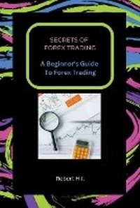 Enlarge image Cover: Secrets of Forex Trading - A Beginner's Guide To Forex Trading - Dr. Patrick Johnson