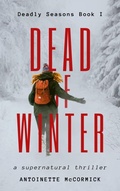 Cover: Dead of Winter: A Supernatural Thriller (Deadly Seasons, Book I, #1) - Antoinette McCormick