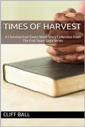Cover: Times of Harvest: A Short Story Collection (The End Times Saga: Christian End Times Series, #8) - Cliff Ball Books