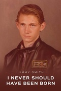 Cover: I Never Should Have Been Born - Palmetto Publishing