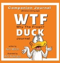 Cover: WTF DUCK - Why The Frown Companion Journal - One More Exclamation