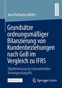 Abbildung von: Grundsätze ordnungsmäßiger Bilanzierung von Kundenbeziehungen nach GoB im Vergleich zu IFRS - Springer Gabler