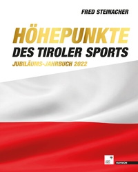 Abbildung von: Höhepunkte des Tiroler Sports - Jubiläums-Jahrbuch 2022 - Haymon Verlag