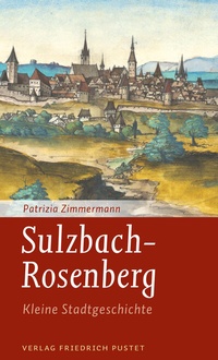 Abbildung von: Sulzbach-Rosenberg - Kleine Stadtgeschichte - Pustet, F