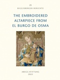 Cover: The Embroidered Altarpiece from El Burgo de Osma - Abegg-Stift.