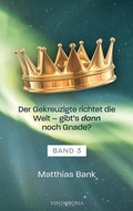 Cover: Der Gekreuzigte richtet die Welt - gibt's dann noch Gnade? - Vindobona Verlag