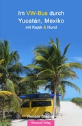 Cover: Im VW-Bus durch Yucat&aacute;n, Mexiko - Reisebuch Verlag