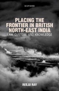 Abbildung von: Placing the Frontier in British North-East India - OUP eBook